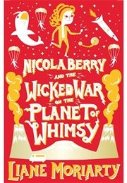 Nicola Berry and the Wicked War on the Planet Whimsy (Liane Moriarty)