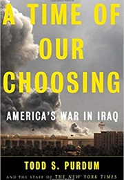 A Time of Our Choosing: America&#39;s War in Iraq (Todd S. Purdum)