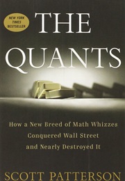 The Quants: How a New Breed of Math Whizzes Conquered Wall Street and Nearly Destroyed It (Scott Patterson)