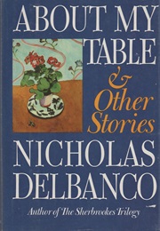 About My Table and Other Stories (Nicholas Delbanco)