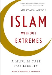 Islam Without Extremes: A Muslim Case for Liberty (Mustafa Akyol)