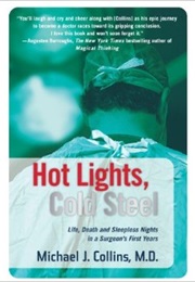 Hot Lights, Cold Steal: Life, Death and Sleepless Nights in a Surgeon&#39;s First Year (Michael J. Collins, M.D)