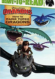 Dragons: How to Raise Three Dragons (Ellie O&#39;Ryan)