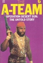 The A-Team 6 - Operation Desert Sun : The Untold Story (Charles Heath)