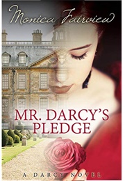 Mr. Darcy&#39;s Pledge: A Pride and Prejudice Variation (The Darcy Novels, #1) (Monica Fairview)