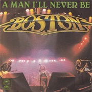 Boston - A Man I&#39;ll Never Be