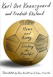 Home and Away: Writing the Beautiful Game (Karl Ove Knausgaard)