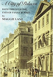 A City of Palaces: Bath Through the Eyes of Fanny Burney (Maggie Lane)