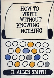 How to Write Without Knowing Nothing (H. Allen Smith)