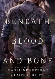 Beneath Blood and Bone (Madeline Sheehan and Claire C. Riley)