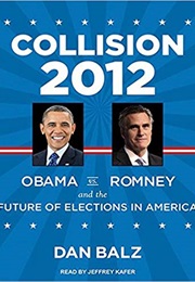 Collision 2012: Obama vs. Romney and the Future of Elections in America (Dan Balz)