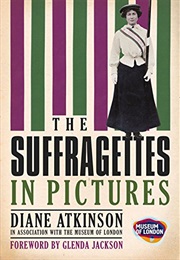 The Suffragettes in Pictures (Diane Atkinson)