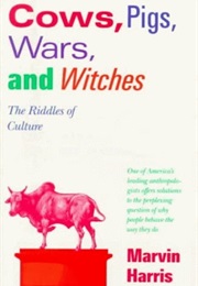 Cows, Pigs, Wars, and Witches: The Riddles of Culture (Marvin Harris)