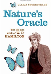 Nature&#39;s Oracle: The Life and Work of W. D. Hamilton (Ullica Segerstrale)