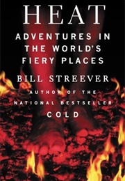 Heat: Adventures in the World&#39;s Fiery Places (Bill Streever)