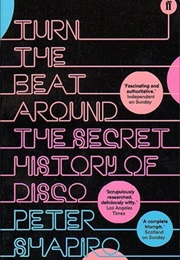 Turn the Beat Around: The Secret History of Disco (Peter Shapiro)