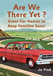 Are We There Yet?: Great Car Games to Keep Families Sane! (Jo Pink)