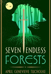 The Seven Endless Forests (April Genevieve Tucholke)