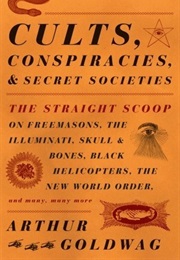 Cults Conspiracies and Secret Societies (Arthur Goldwag)