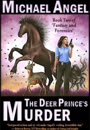 The Deer Prince&#39;s Murder: Book Two of &#39;Fantasy &amp; Forensics&#39; (Michael Angel)