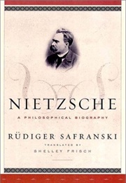 Nietzsche: A Philosophical Biography (Rudiger Safranski)