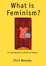 What Is Feminism? (Chris Beasley)