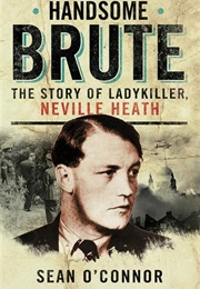 Handsome Brute. the True Story of a Ladykiller (Sean O&#39;Connor)