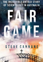 Fair Game: The Incredible Untold Story of Scientology in Australia (Steve Cannane)