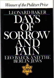 Days of Sorrow and Pain: Leo Baeck and the Berlin Jews (Leonard Baker)