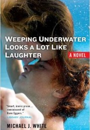 Weeping Underwater Looks a Lot Like Laughter (Michael J. White)