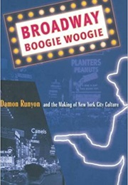 Broadway Boogie Woogie: Damon Runyon and the Making of New York City Culture (Daniel R. Schwarz)