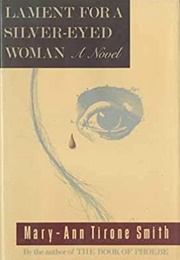 Lament for a Silver-Eyed Woman (Mary-Ann Tirone Smith)