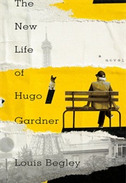 The New Life of Hugo Gardner (Louis Begley)