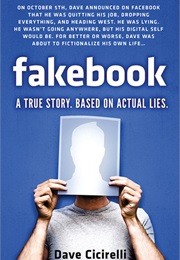 Fakebook: A True Story. Based on Actual Lies. (Dave Cicirelli)