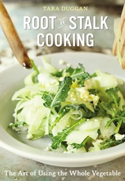 Root-To-Stalk Cooking (Tara Duggan)