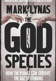 The God Species: How the Planet Can Survive the Age of Humans (Mark Lynas)