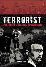 Terrorist: Gavrilo Princip, the Assassin Who Ignited World War I (Henrik Rehr)