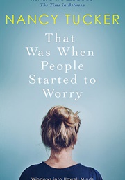 That Was When People Started to Worry (Nancy Tucker)