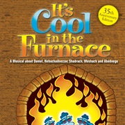 It&#39;s Cool in the Furnace Musical