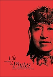 Life Among the Paiutes: Their Wrongs and Claims (Sarah Winnemucca)