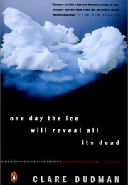 One Day the Ice Will Reveal All Its Dead (Clare Dudman)