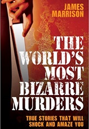 The World&#39;s Most Bizarre Murders (James Marrison)