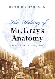 The Making of Mr. Gray&#39;s Anatomy (Ruth Richardson)