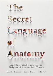 The Secret Language of Anatomy (Cecilia Brassett)