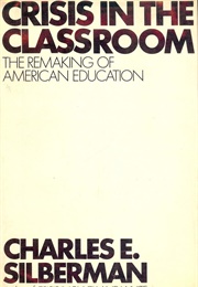 Crisis in the Classroom: The Remaking of American Education (Charles E. Silberman)