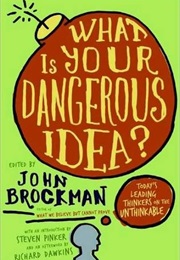 What Is Your Dangerous Idea? : Today&#39;s Leading Thinkers on the Unthinkable (John Brockman)