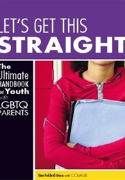 Let&#39;s Get This Streaight: The Ultimate Handbook for Youth With LGBTQ Parents (Tina Fakhrid-Deen With COLAGE)