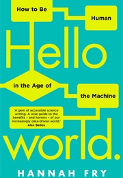 Hello World: How to Be Human in the Age of the Machine (Hannah Fry)