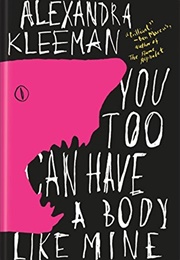 You Too Can Have a Body Like Mine (Alexandra Kleeman)