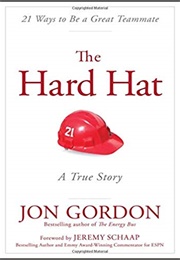 The Hard Hat: 21 Ways to Be a Great Teammate (Jon Gordon)